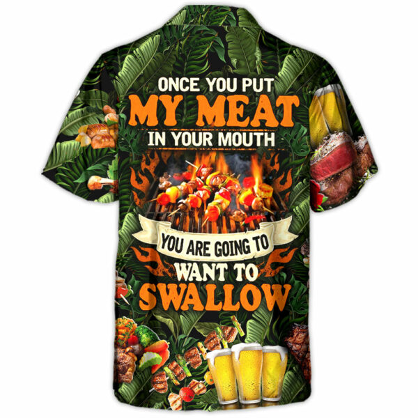 Barbecue Funny BBQ Beer Once You Put My Meat In Your Mouth You're Going To Want To Swallow - Hawaiian Shirt - Owl Ohh