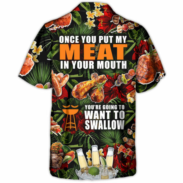 Barbecue Funny BBQ Meat Beer Once You Put My Meat In Your Mouth You're Going To Want To Swallow - Hawaiian Shirt - Owl Ohh